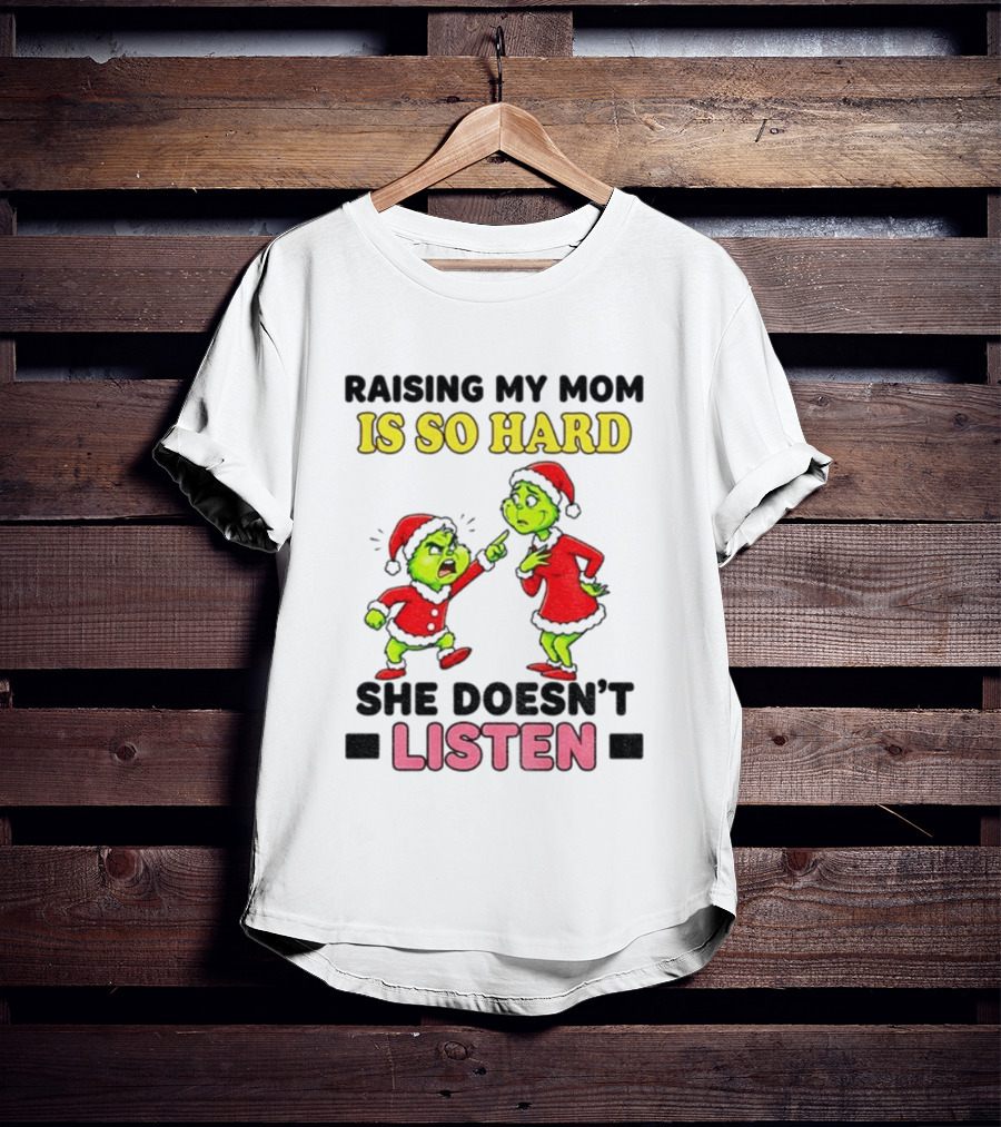 Raising My Mom Is So Hard She Doesn’t Listen Grinch Christmas Duo T-Shirt