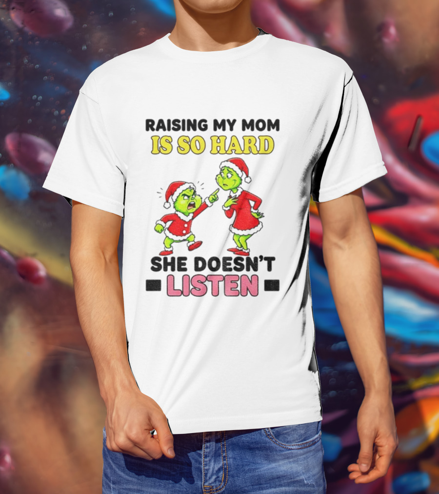 Raising My Mom Is So Hard She Doesn’t Listen Grinch Christmas Duo T-Shirt