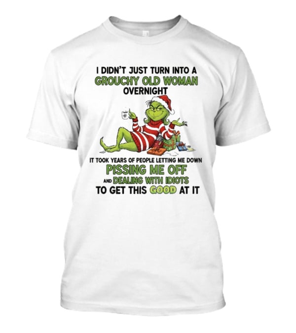 Grouchy Old Woman Grinch Pissing Me Off Dealing With Idiots Merry Christmas T-Shirt