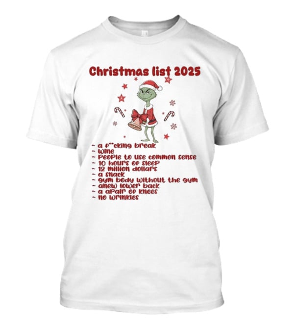 Grinch Santa Christmas List 2025 Break Wine Sleep Common Sense T-Shirt
