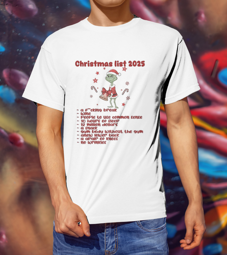 Grinch Santa Christmas List 2025 Break Wine Sleep Common Sense T-Shirt