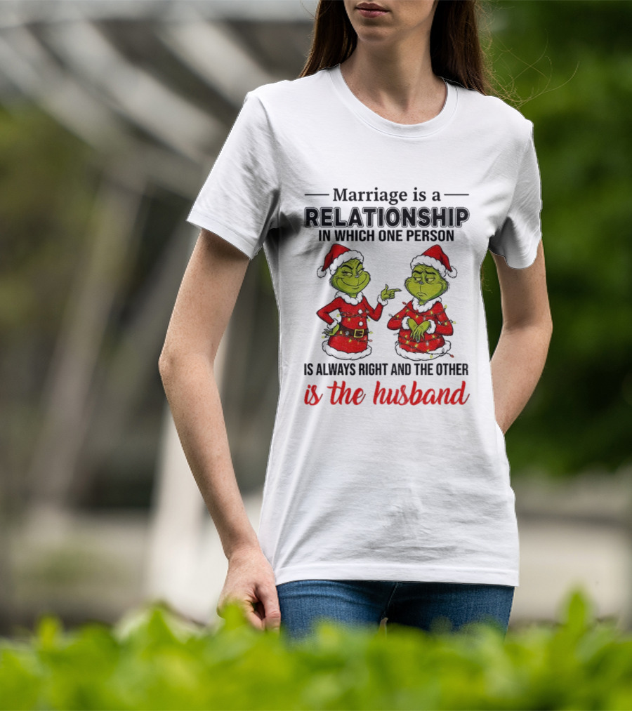 Grinch Santa Marriage Relationship One Person Always Right Husband Christmas T-Shirt