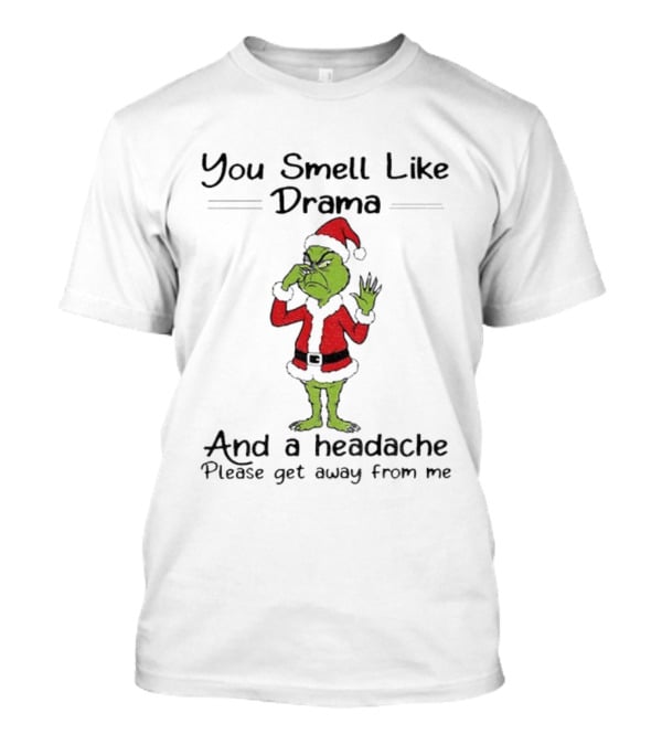 You Smell Like Drama Grinch Santa Please Get Away From Me Christmas T-Shirt