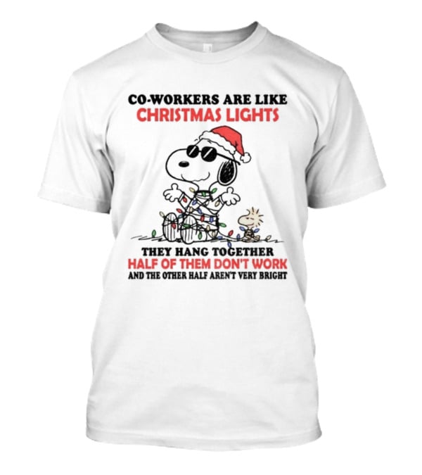 Snoopy Woodstock Co-Workers Are Like Christmas Lights They Hang Together Half Of Them Don’t Work T-Shirt