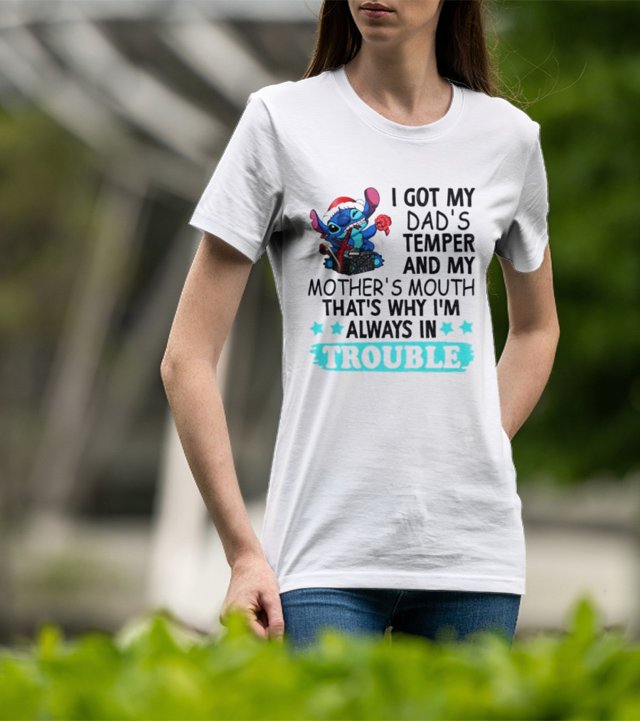 Stitch I Got My Dad’s Temper And My Mother’s Mouth That’s Why I’m Always In Trouble Christmas T-Shirt