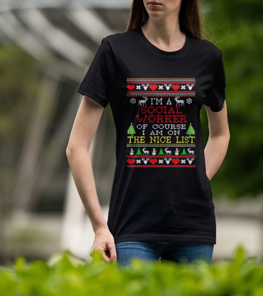 I'm A Social Worker Of Course I Am On The Nice List Ugly Christmas T-Shirt
