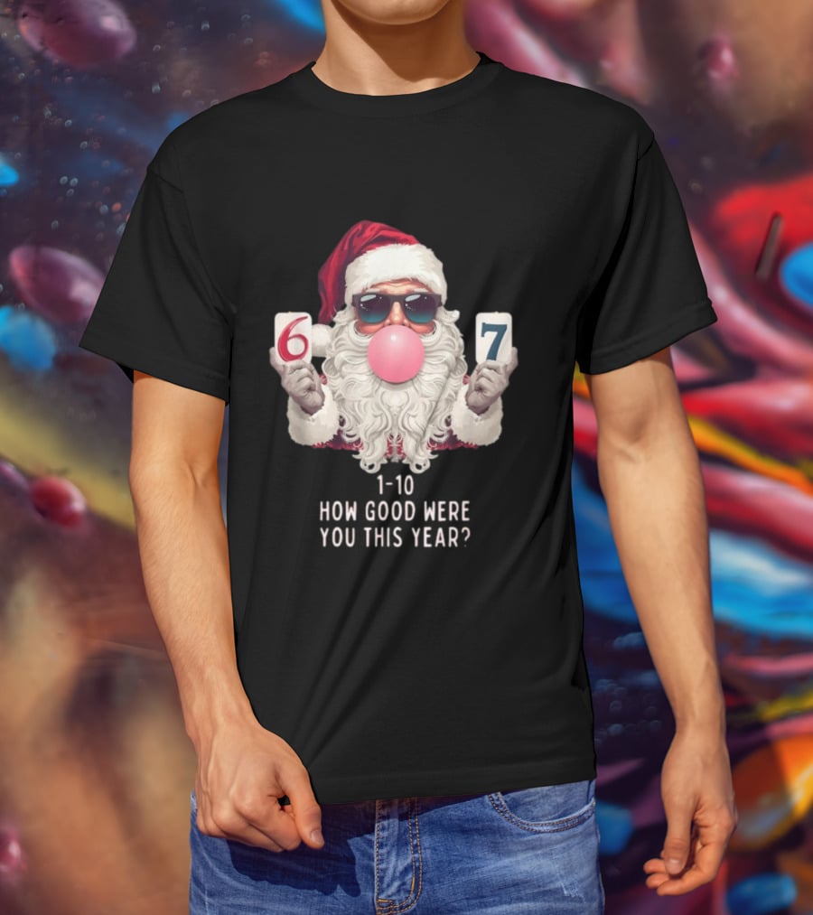 Santa Claus Bubblegum Christmas 6 7 How Good Were You This Year 1-10 T-Shirt