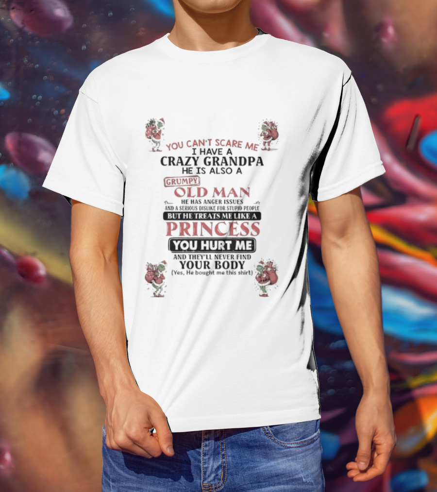 You Can’t Scare Me I’m A Crazy Grandpa Old Man With A Princess Version Grinch T-Shirt