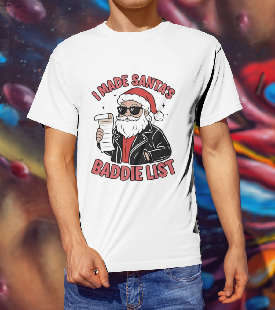 I Made Santa’s Baddie List Christmas T-Shirt