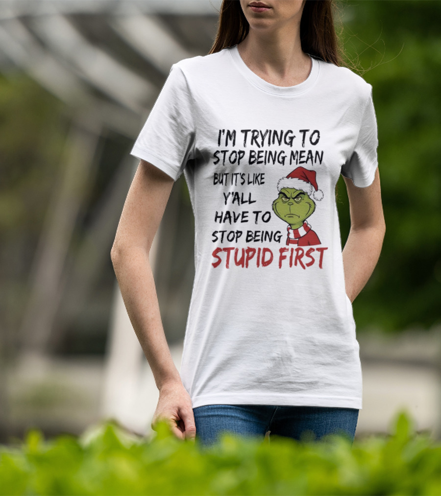 Grinch I'm Trying To Stop Being Mean Santa Hat Stupid First T-Shirt