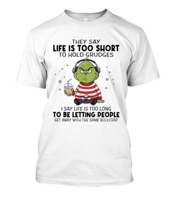 They Say Life Is Too Short To Hold Grudges Grinch Headphones Stripe Sitting Drink T-Shirt