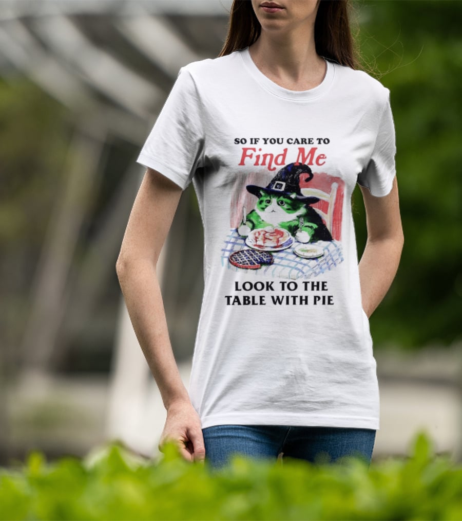 Cat Witch’s Hat Find Me Look To The Table With Pie T-Shirt