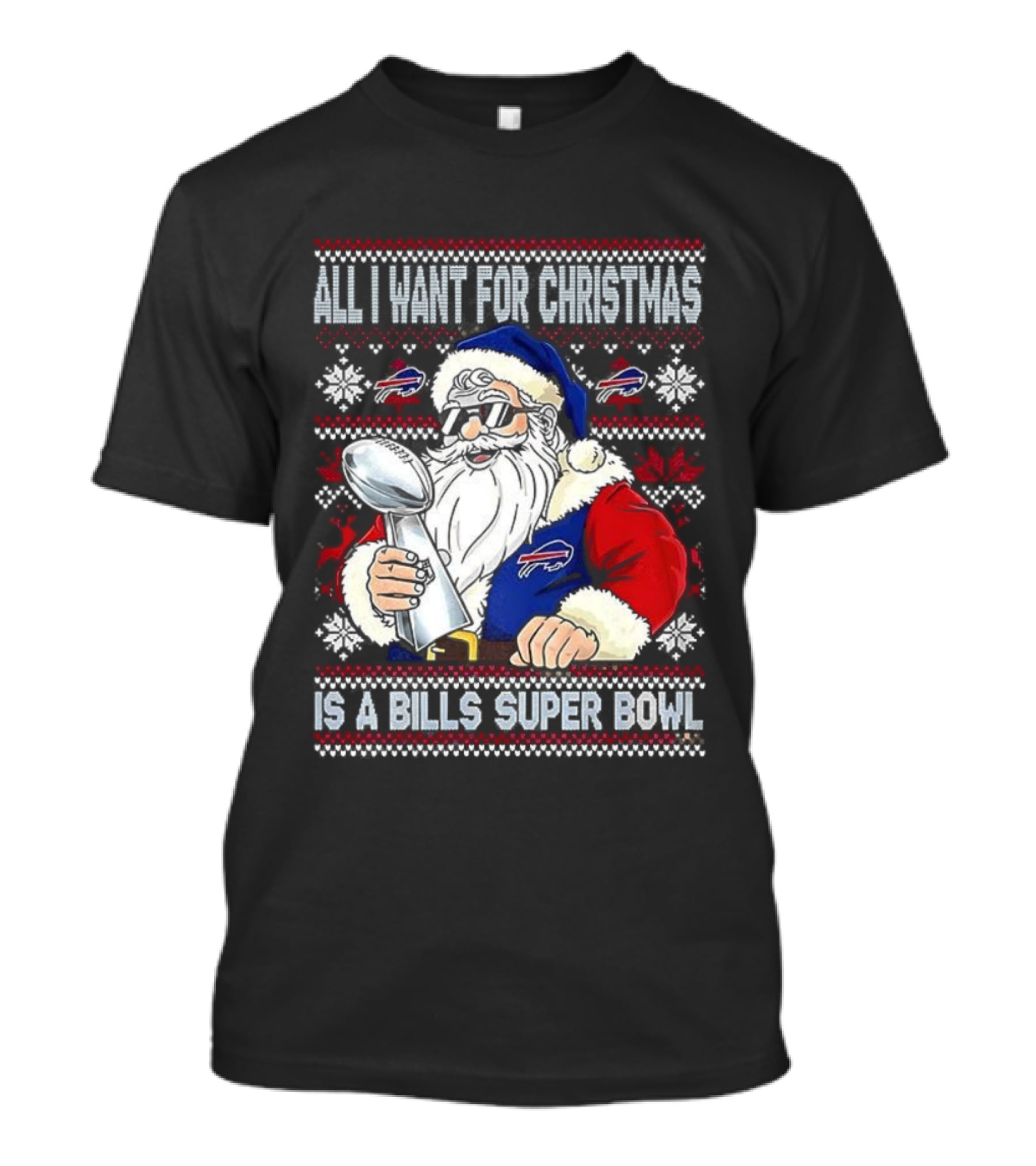 All I Want For Christmas Is A Bills Super Bowl Santa Claus Ugly Christmas T-Shirt