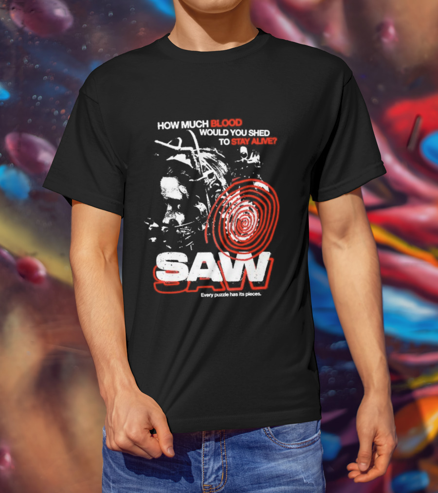 Saw 2004 How Much Blood Would You Shed Saw Every Puzzle Has Its Pieces T-Shirt