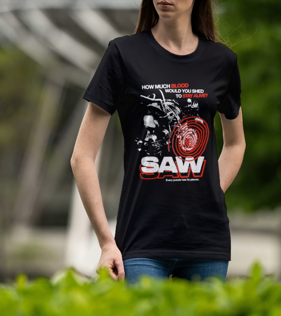 Saw 2004 How Much Blood Would You Shed Saw Every Puzzle Has Its Pieces T-Shirt