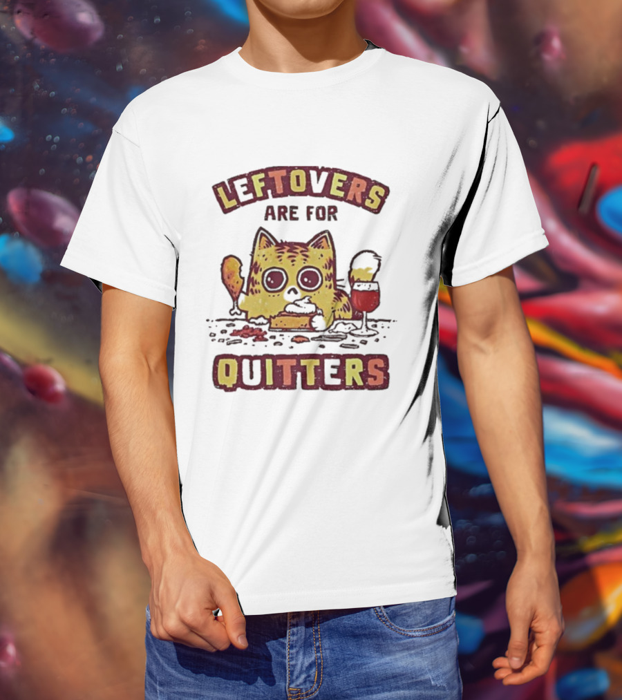 Leftovers Are For Quitters Funny Cat Eating Illustration T-Shirt