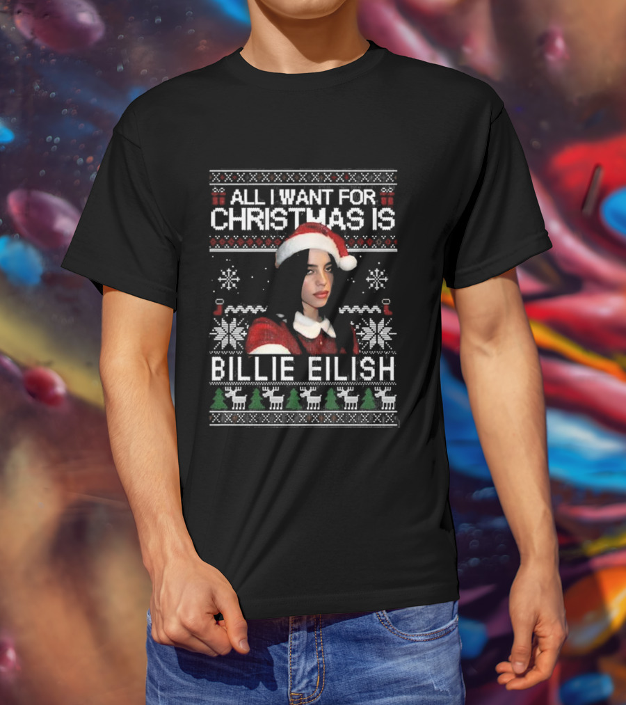 All I Want For Christmas Is Billie Eilish Ugly Christmas Sweater Santa Hat T-Shirt