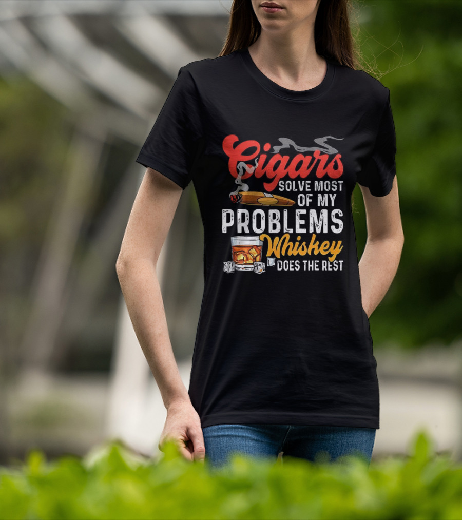 Cigars Solve Most Of My Problems Whiskey Does The Rest T-Shirt