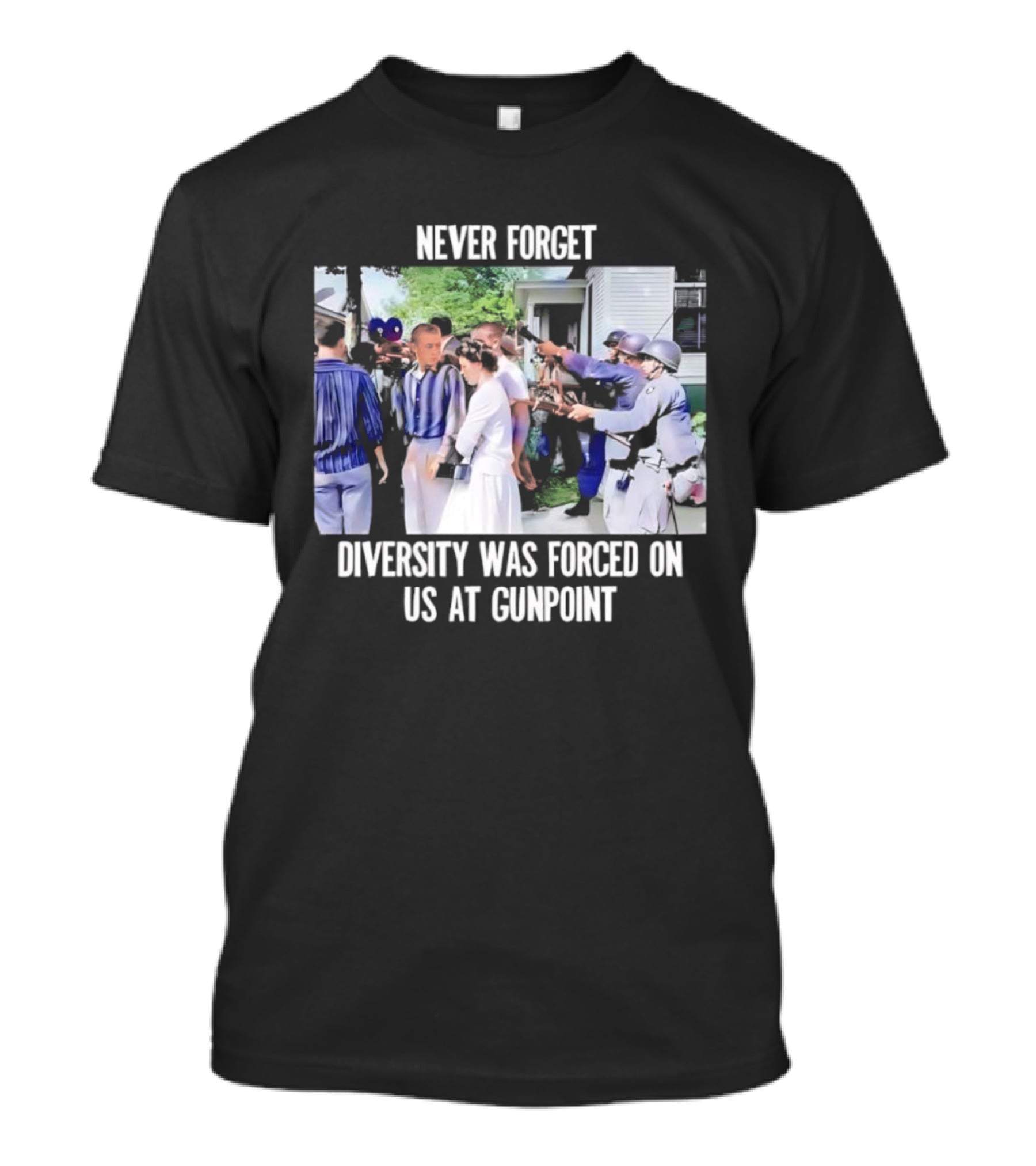 NEVER FORGET DIVERSITY WAS FORCED ON US AT GUNPOINT T-Shirt