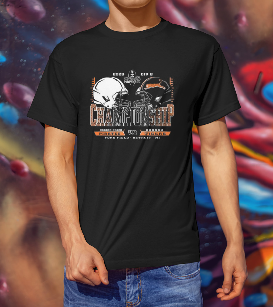 Harbor Beach Pirates Vs Hudson Tigers 2025 MHSAA Football Championship Chad Field Detroit MI T-Shirt