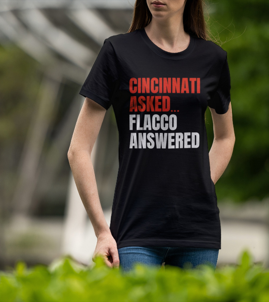Cincinnati Asked Flacco Answered Joe Flacco Cincinnati Bengals T-Shirt