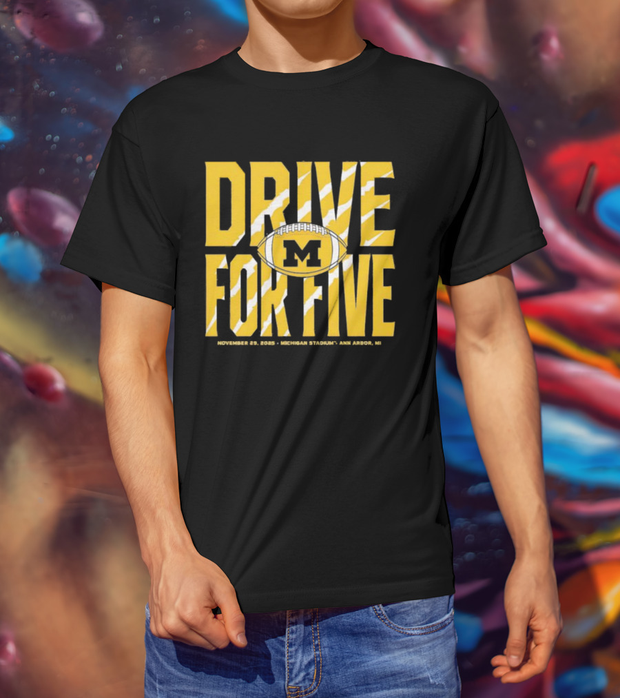 Michigan Drive For Five November 25 2023 Football Ann Arbor T-Shirt