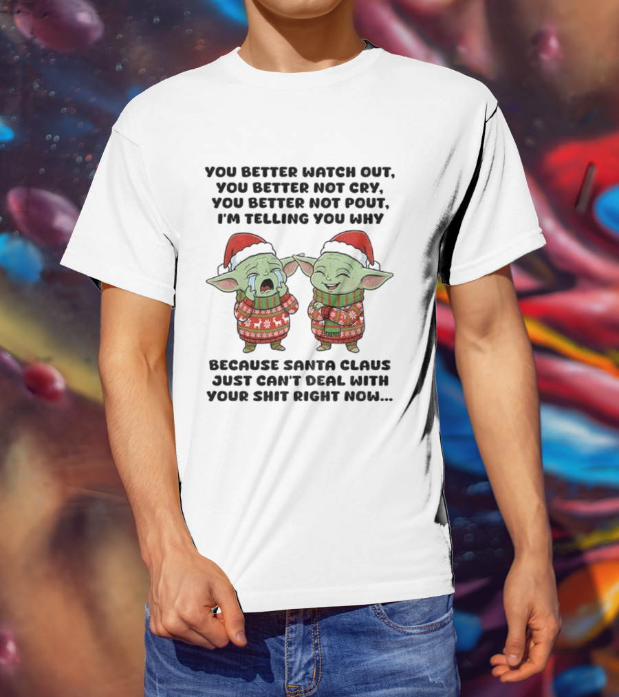 Baby Yoda Santa Hat You Better Out You Better Not Cry Christmas Santa Claus Can't Deal Right Now T-Shirt