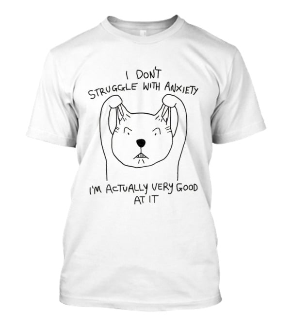 I Don’t Struggle With Anxiety I’m Actually Very Good At It Cat T-Shirt