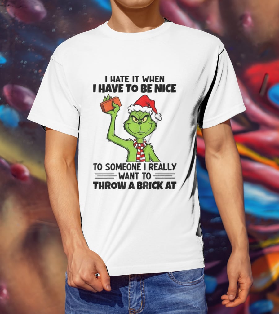 Grinch Santa Hat I Hate It When I Have To Be Nice To Someone Christmas Brick T-Shirt