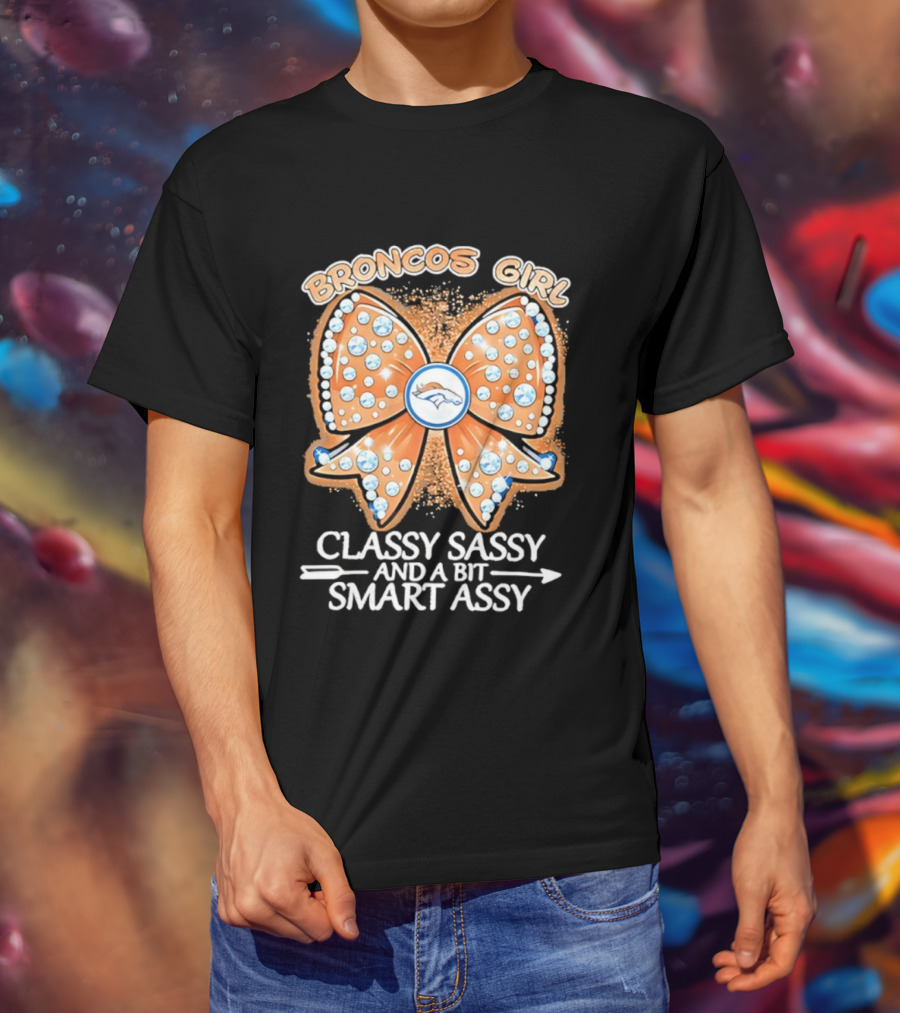 Broncos Girl Classy Sassy And A Bit Smart Assy Bow Design T-Shirt