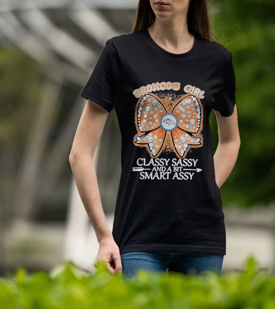 Broncos Girl Classy Sassy And A Bit Smart Assy Bow Design T-Shirt