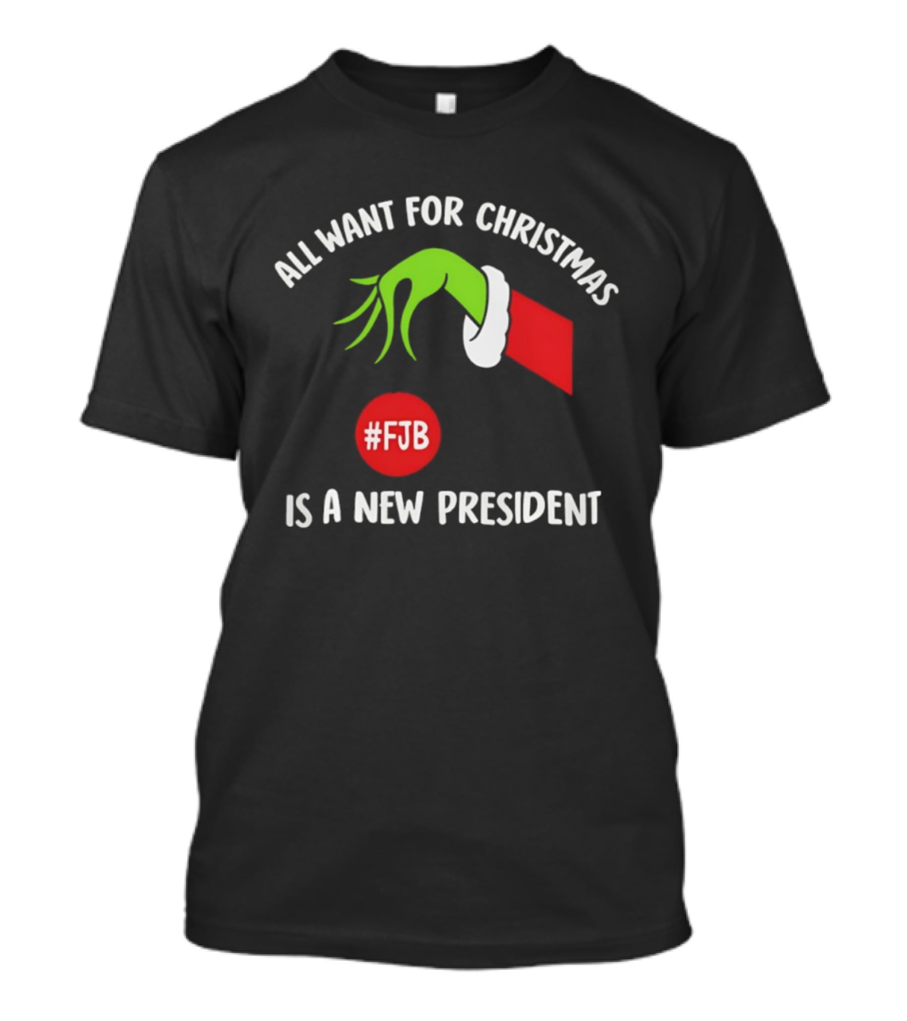 All Want For Christmas Is A New President Grinch Hand FJB T-Shirt