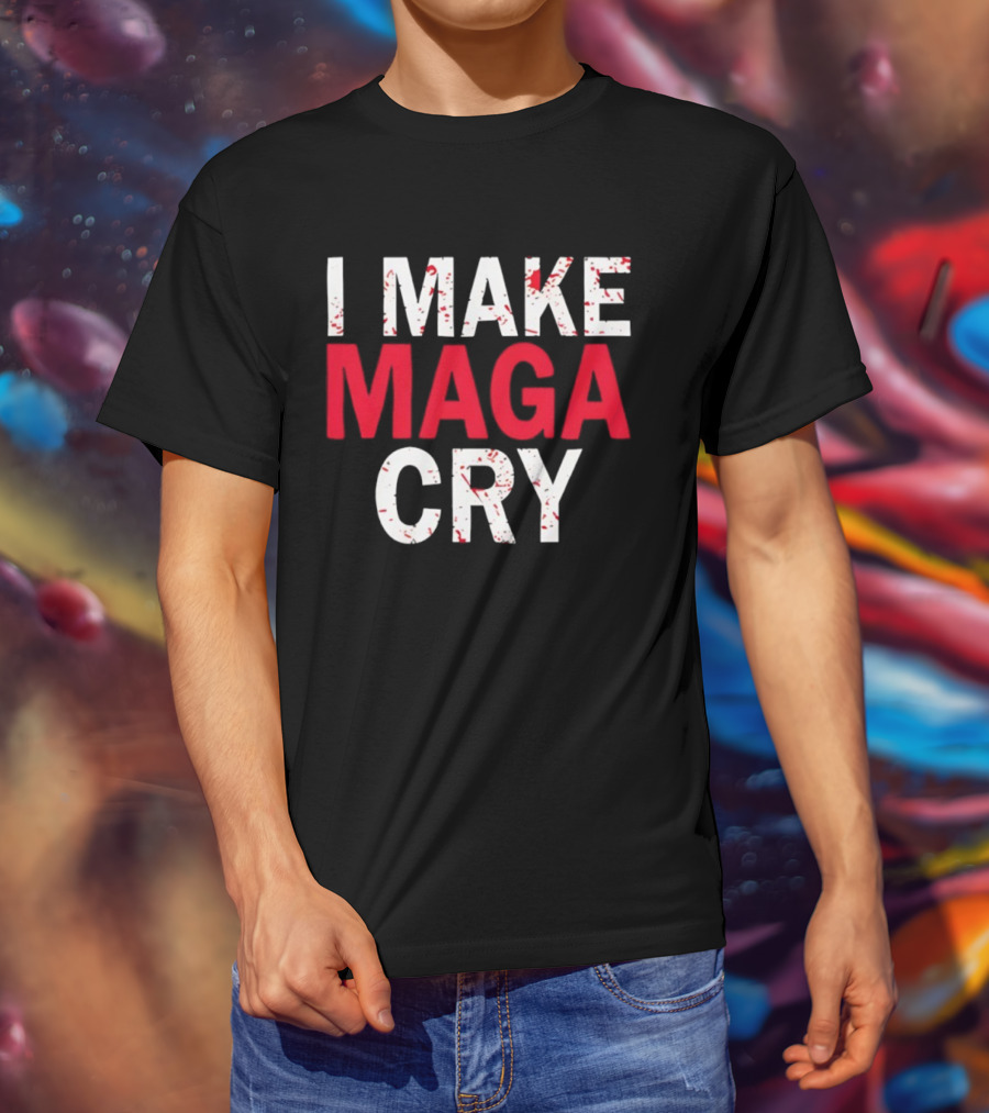 I Make MAGA Cry Satirical Politics Statement T-Shirt