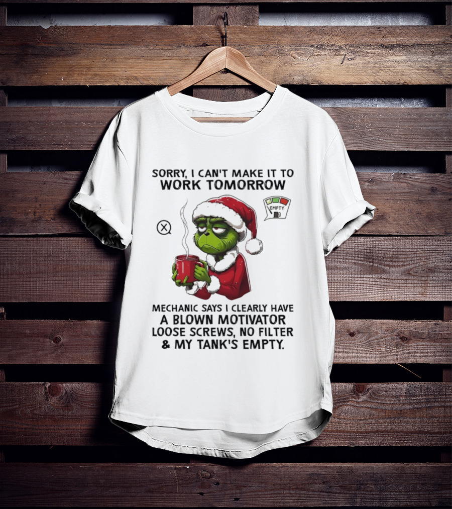 Sorry I Can’t Make It To Work Tomorrow Grinch Santa Blown Motivator Loose Screws Tank’s Empty T-Shirt