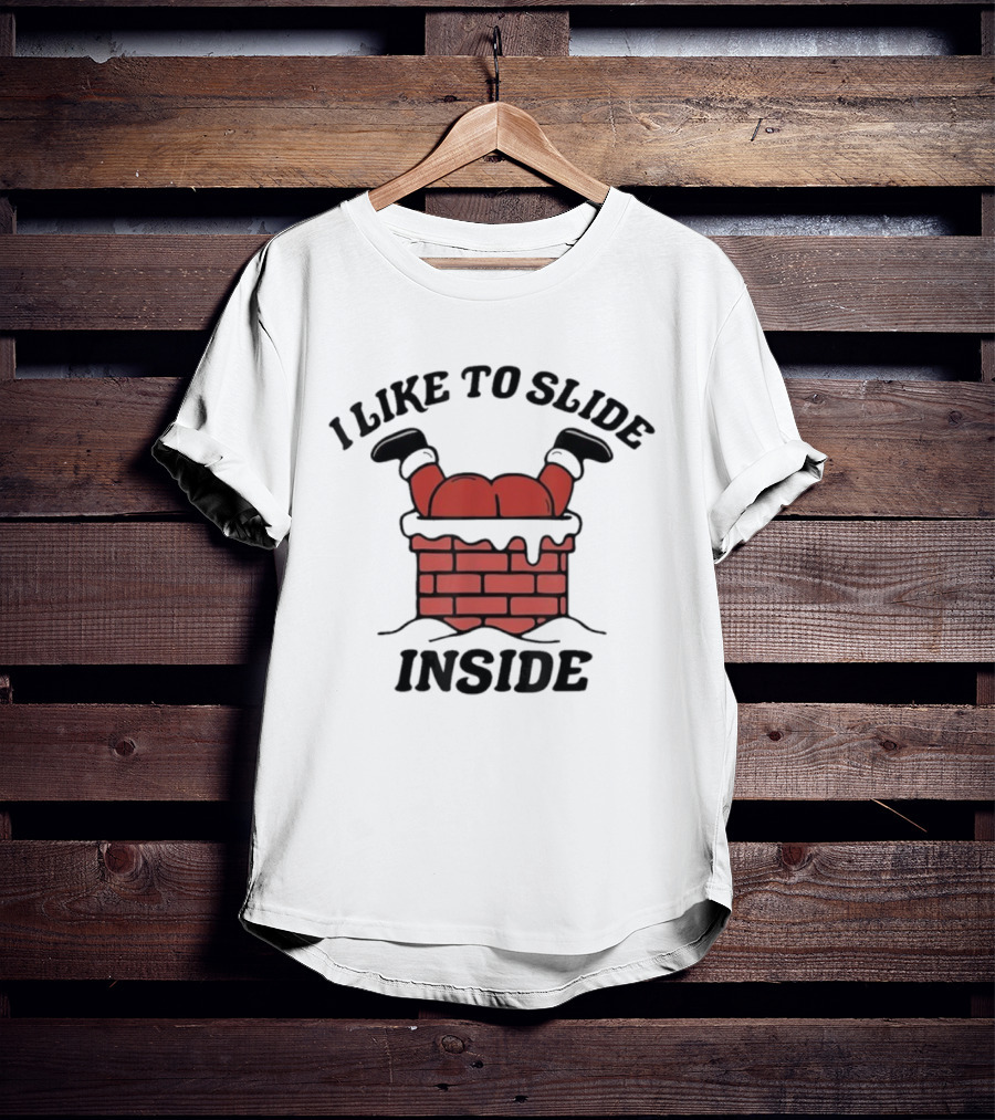 I Like To Slide Inside Funny Santa Chimney Stuck T-Shirt