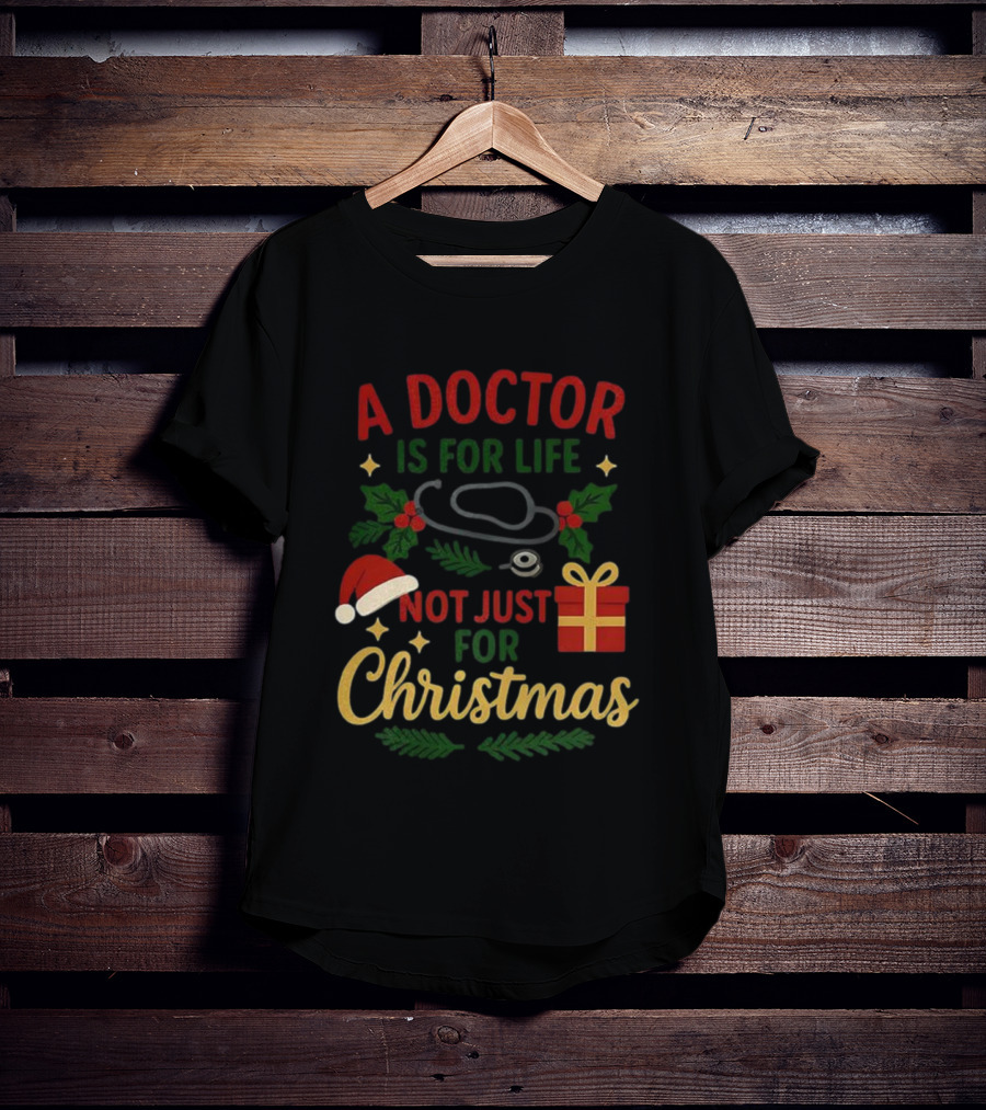 A Doctor Is For Life Not Just For Christmas Stethoscope Gift And Holly Santa Hat T-Shirt
