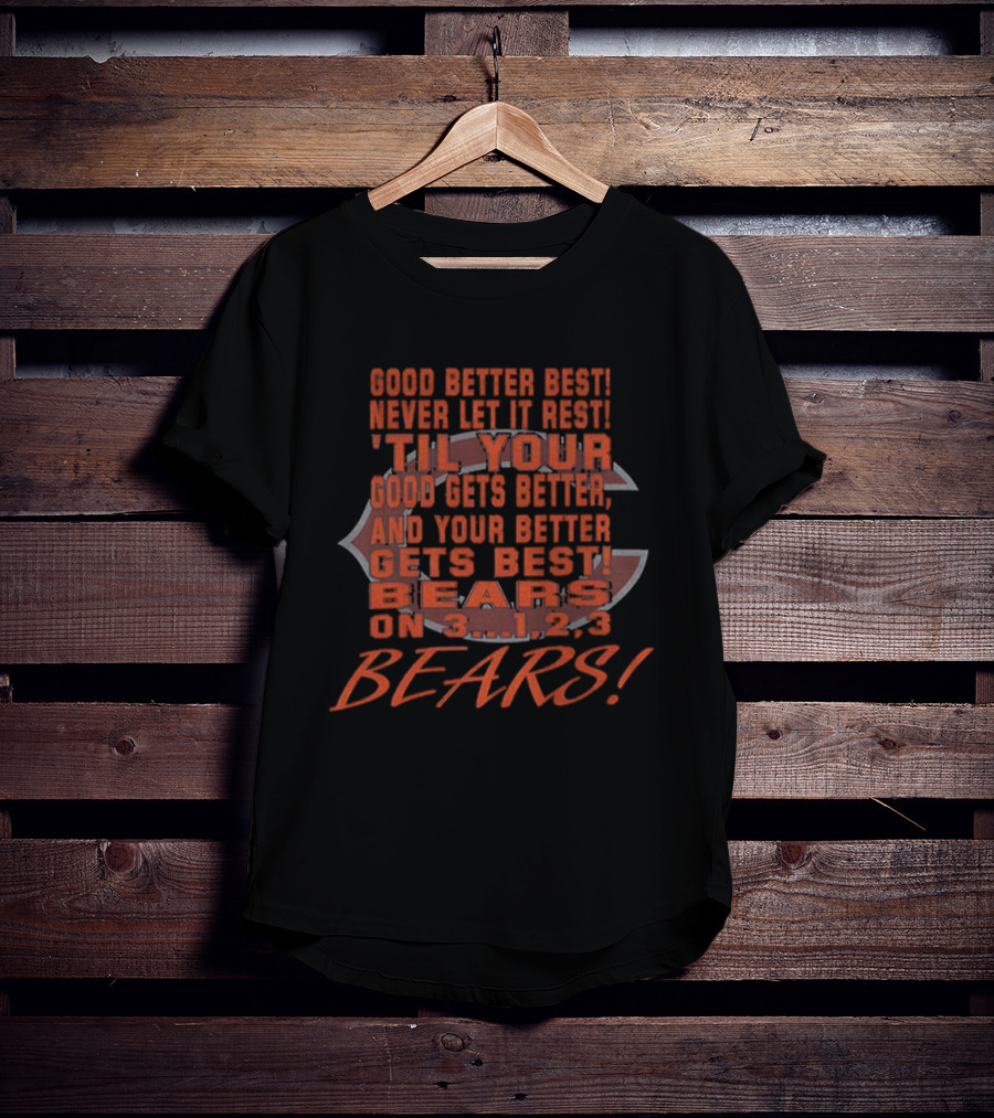 Chicago Bears Never Let It Rest 'Til Your Good Gets Better Claw Logo Bears On 3...1,2,3 Bears T-Shirt