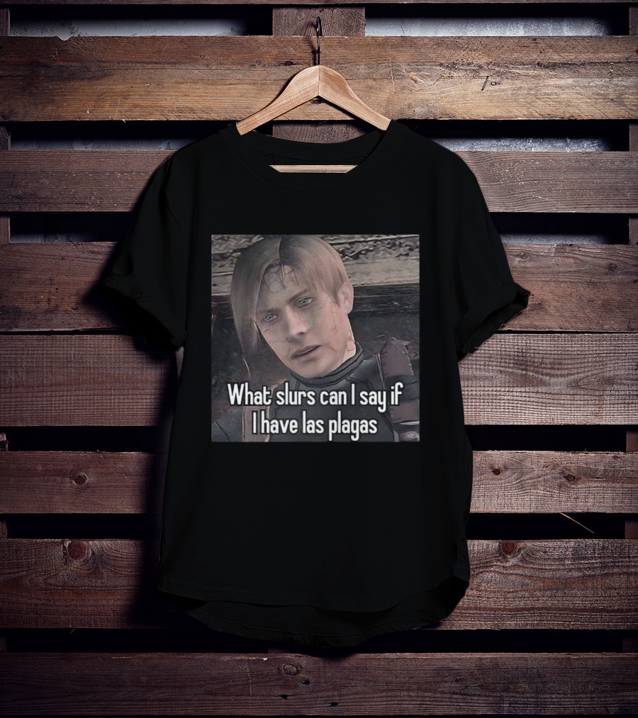 What Slurs Can I Say If I Have Las Plagas Meme Character Reference T-Shirt
