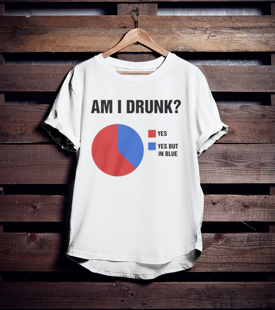 Am I Drunk Yes Yes But In Blue Pie Chart Humor T-Shirt