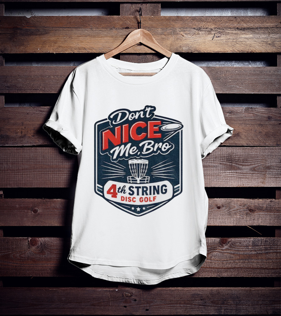 Don’t Nice Me Bro 4th String Disc Golf Frisbee Basket Emblem T-Shirt