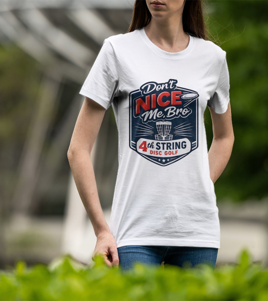 Don’t Nice Me Bro 4th String Disc Golf Frisbee Basket Emblem T-Shirt