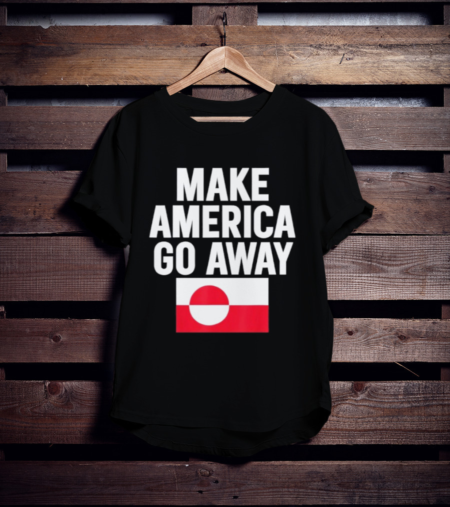 Make America Go Away Dear Canada We Hate Him Too T-Shirt