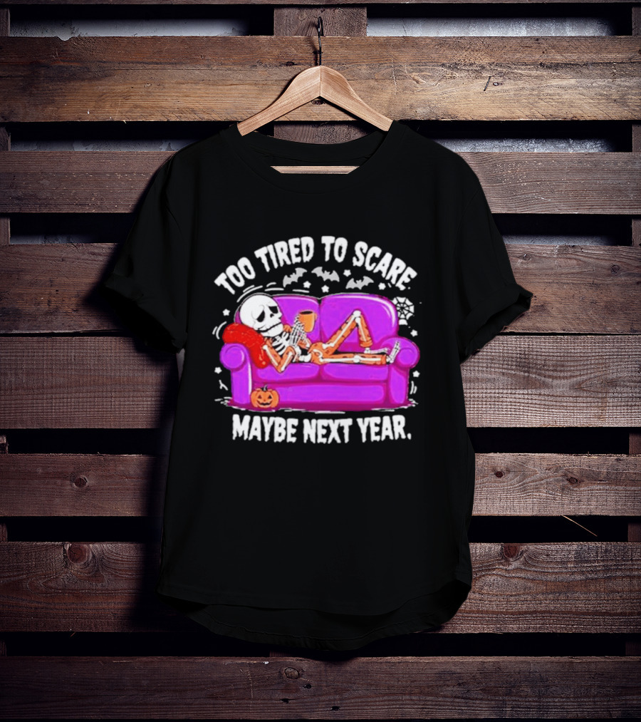 Too Tired To Scare Maybe Next Year Skeleton On Sofa T-Shirt