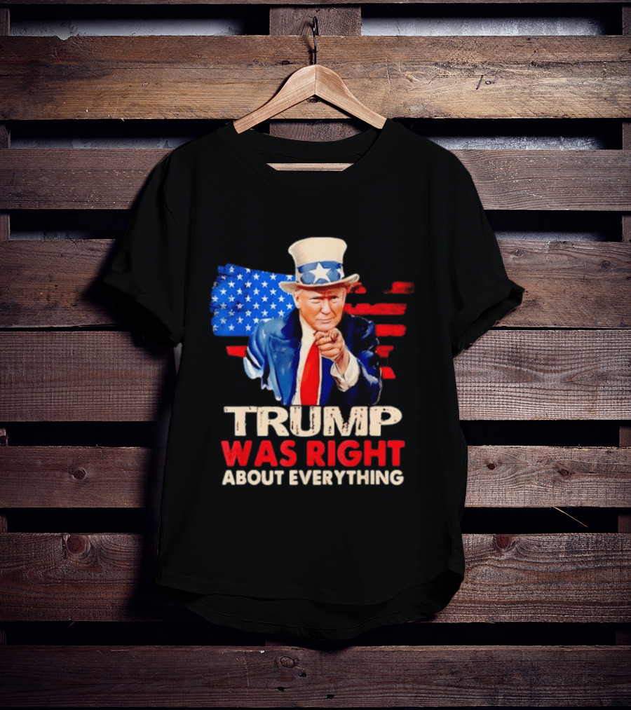 TRUMP WAS RIGHT ABOUT EVERYTHING Uncle Sam American Map T-Shirt