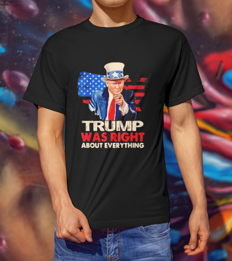 TRUMP WAS RIGHT ABOUT EVERYTHING Uncle Sam American Map T-Shirt