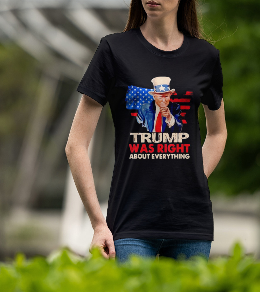 TRUMP WAS RIGHT ABOUT EVERYTHING Uncle Sam American Map T-Shirt