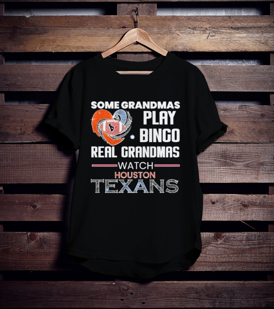 Some Grandmas Play Bingo Real Grandmas Houston Texans T-Shirt
