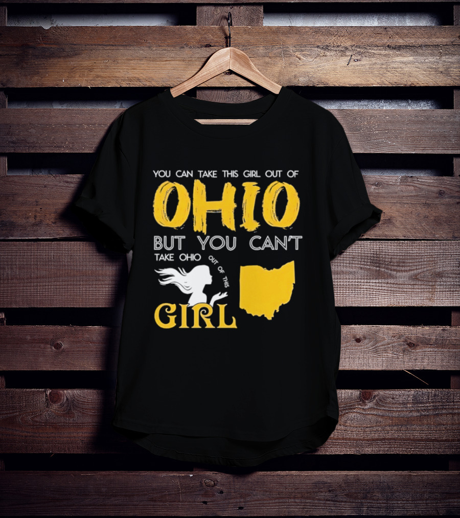 You Can Take This Girl Out Of Ohio But You Can't Take Ohio Out Of This Girl Ohio Silhouette And Script T-Shirt