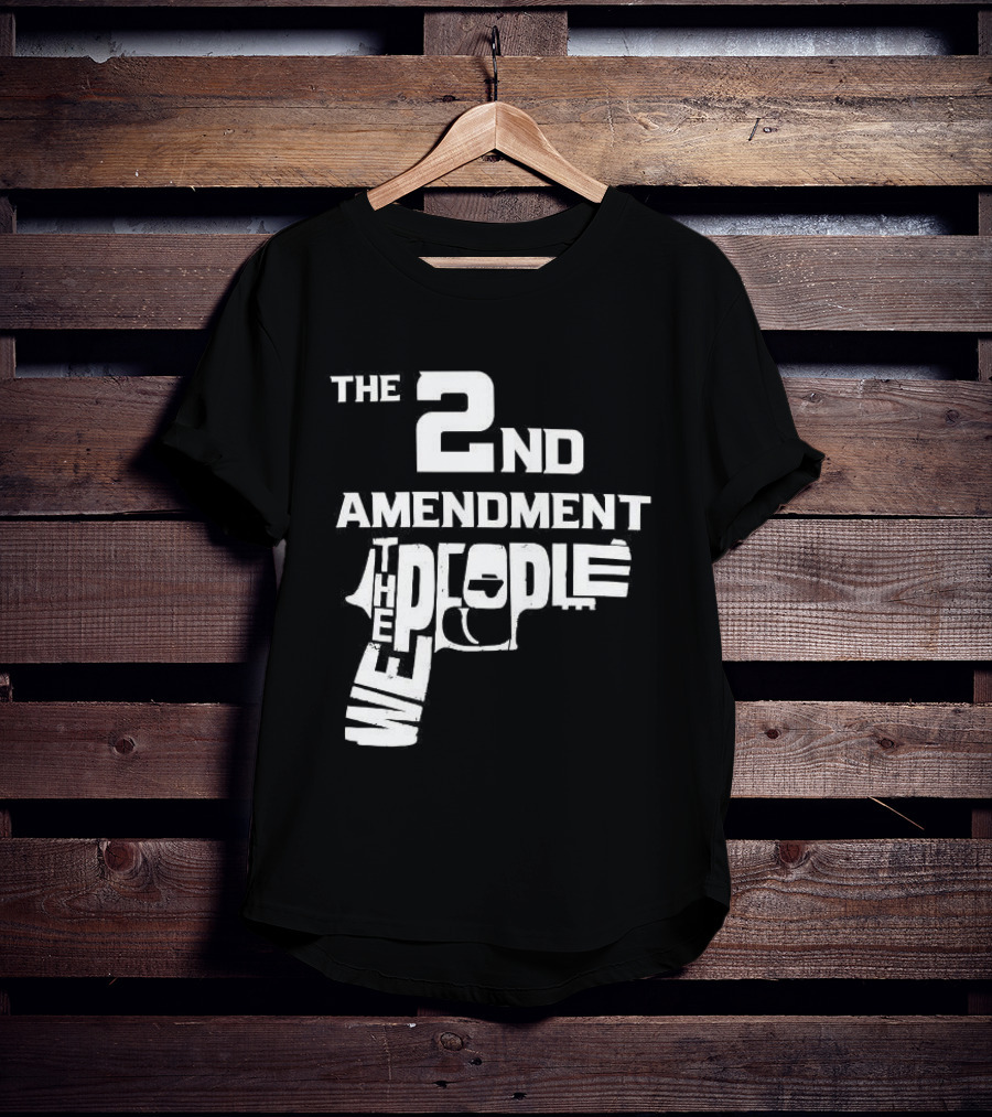 The 2nd Amendment We The People Gun Rights T-Shirt
