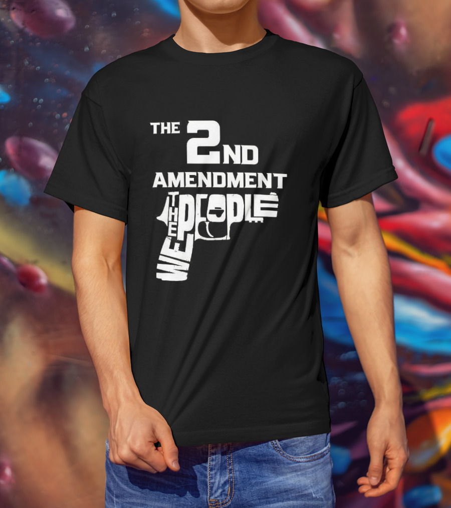The 2nd Amendment We The People Gun Rights T-Shirt